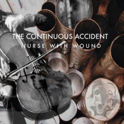 Nurse With Wound : The Continuous Accident